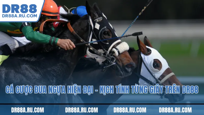 Cá cược đua ngựa hiện đại – Kịch tính từng giây trên Dr88 Cá cược đua ngựa hiện đại – Kịch tính từng giây trên Dr88