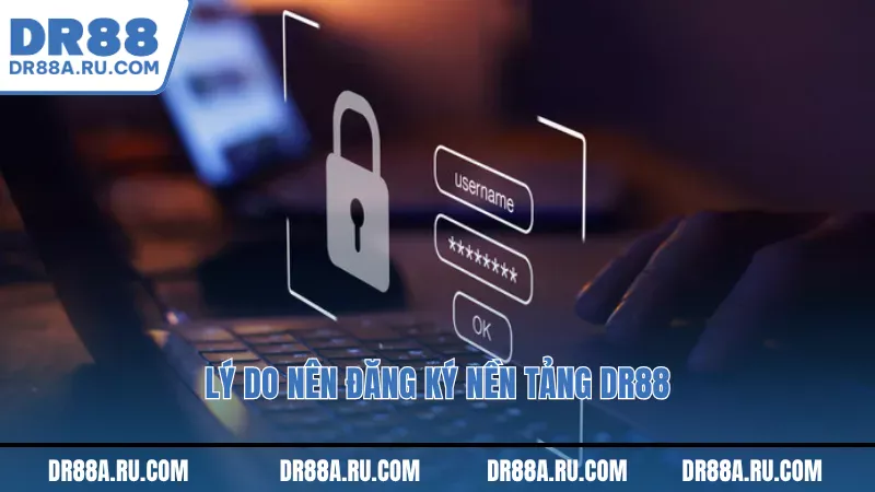 Lý do nên đăng ký nên tảng Dr88 Lý do nên đăng ký nên Lý do nên đăng ký nên tảng Dr88tảng Dr88