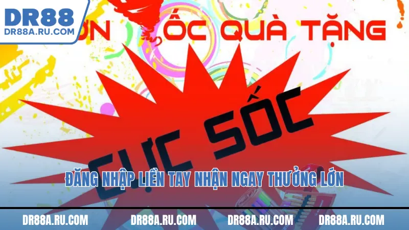 đăng nhập liền tay nhận ngay thưởng lớn