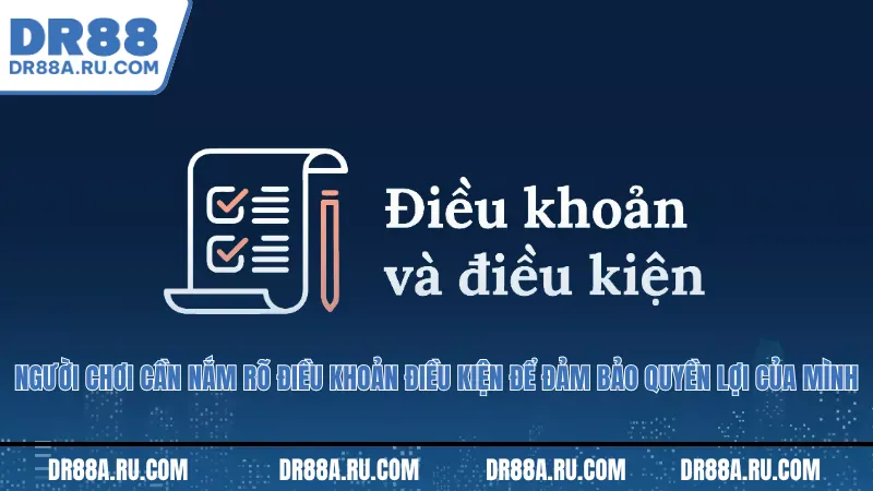 Người chơi cần nắm rõ điều khoản điều kiện để đảm bảo quyền lợi của mình.
