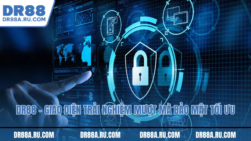 Dr88 - giao diên trải nghiệm mượt mà Bảo mật tối ưu