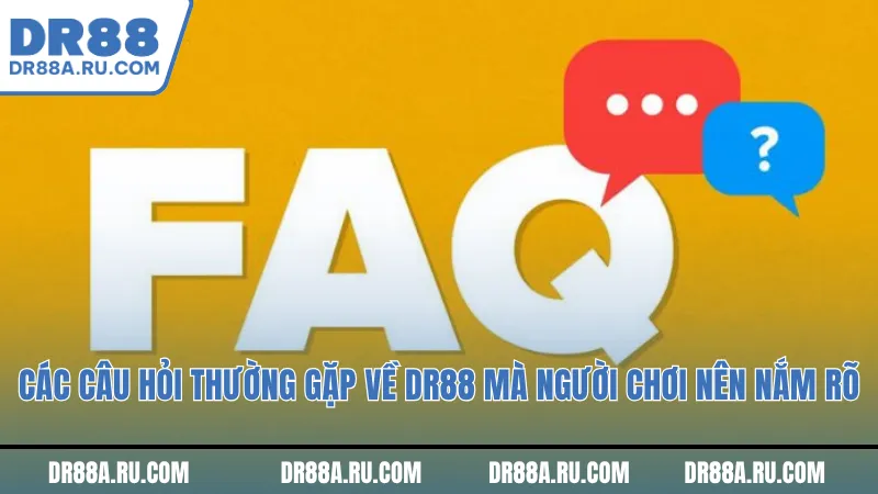 Các câu hỏi thường gặp về Dr88 mà người chơi nên nắm rõ