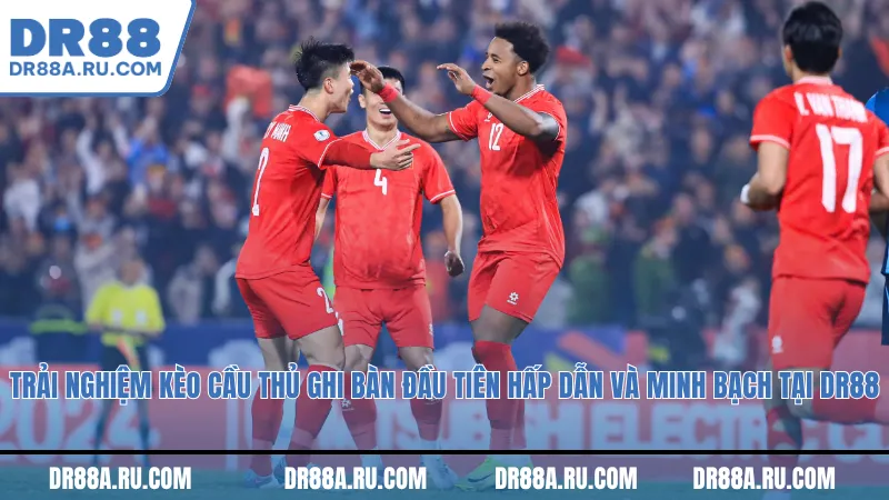 Trải nghiệm kèo cầu thủ ghi bàn đầu tiên hấp dẫn và minh bạch tại Dr88