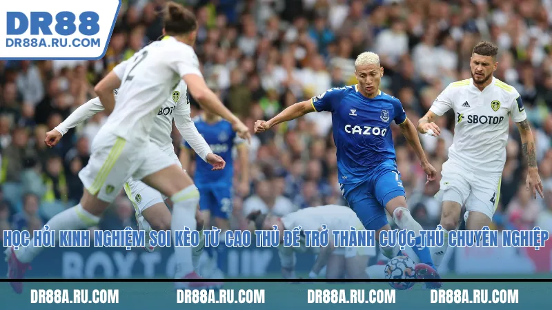 Học hỏi kinh nghiệm soi kèo từ cao thủ để trở thành cược thủ chuyên nghiệp
