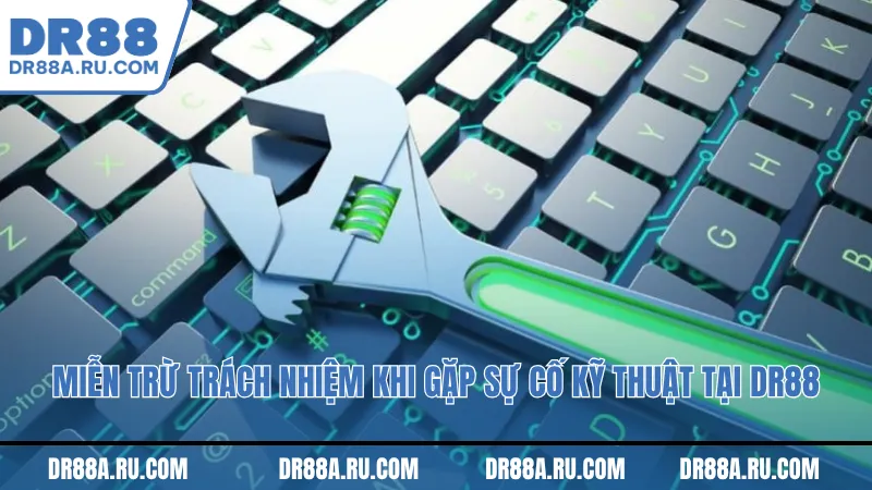 Miễn trừ trách nhiệm khi gặp sự cố kỹ thuật tại Dr88 Miễn trừ trách nhiệm khi gặp sự cố kỹ thuật tại Dr88