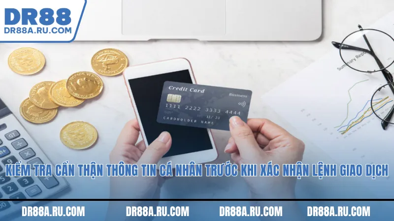 Kiểm tra cẩn thận thông tin cá nhân trước khi xác nhận lệnh giao dịch